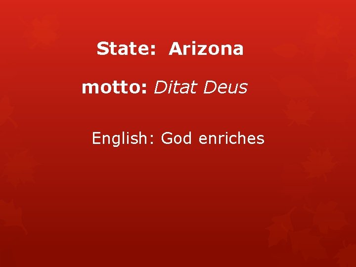 State: Arizona motto: Ditat Deus English: God enriches 