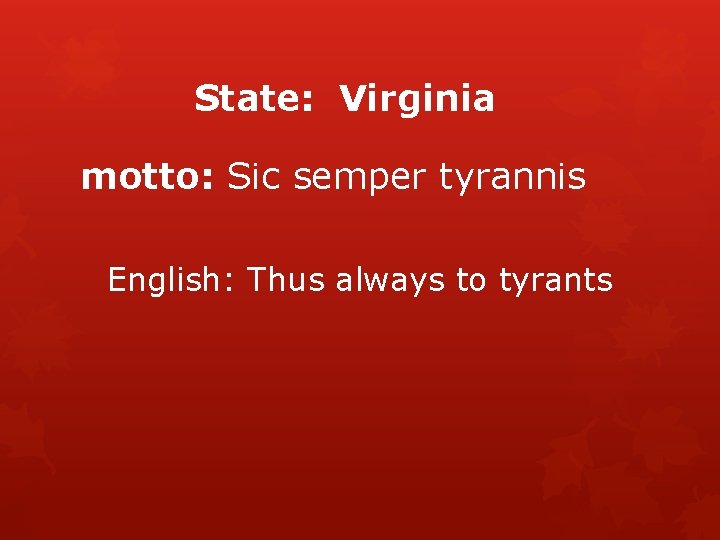 State: Virginia motto: Sic semper tyrannis English: Thus always to tyrants 