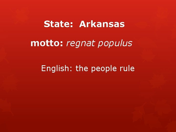 State: Arkansas motto: regnat populus English: the people rule 