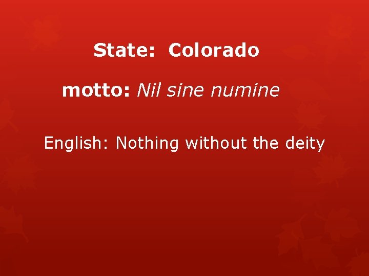 State: Colorado motto: Nil sine numine English: Nothing without the deity 