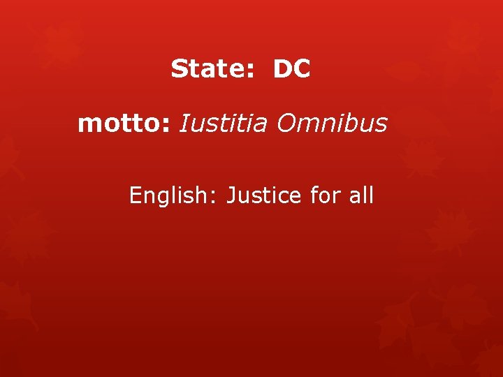 State: DC motto: Iustitia Omnibus English: Justice for all 