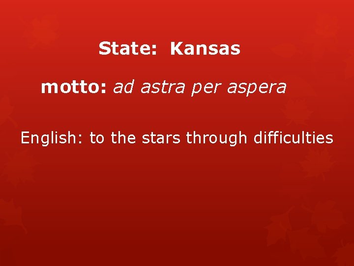 State: Kansas motto: ad astra per aspera English: to the stars through difficulties 