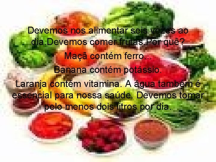 Devemos nos alimentar seis vezes ao dia. Devemos comer frutas. Por quê? Maçã contém