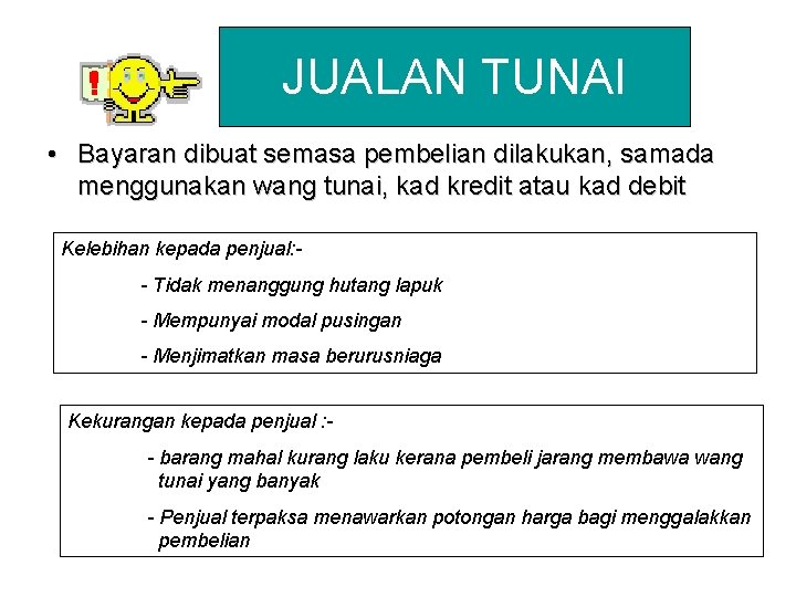 JUALAN TUNAI • Bayaran dibuat semasa pembelian dilakukan, samada menggunakan wang tunai, kad kredit