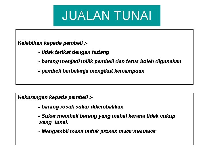 JUALAN TUNAI Kelebihan kepada pembeli : - tidak terikat dengan hutang - barang menjadi