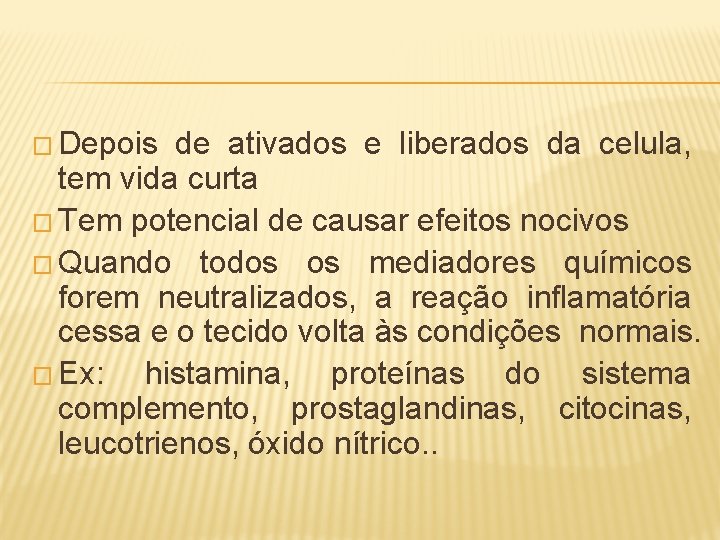 � Depois de ativados e liberados da celula, tem vida curta � Tem potencial