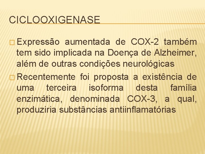 CICLOOXIGENASE � Expressão aumentada de COX-2 também tem sido implicada na Doença de Alzheimer,