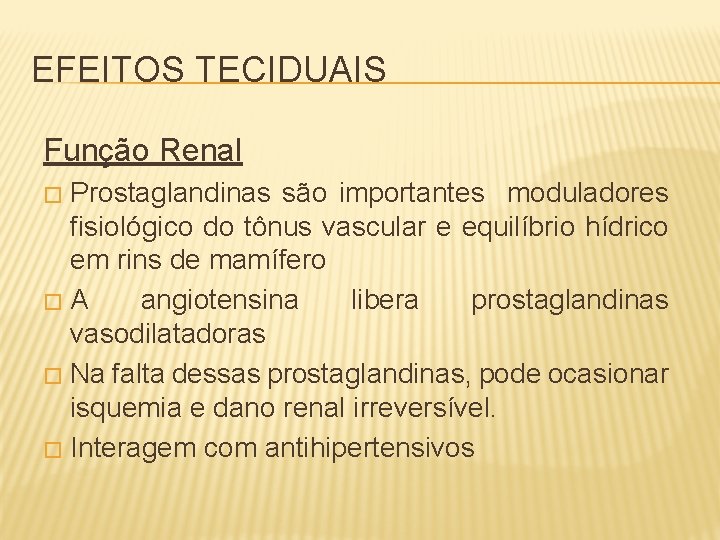 EFEITOS TECIDUAIS Função Renal Prostaglandinas são importantes moduladores fisiológico do tônus vascular e equilíbrio