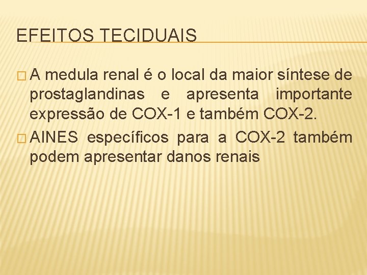 EFEITOS TECIDUAIS �A medula renal é o local da maior síntese de prostaglandinas e