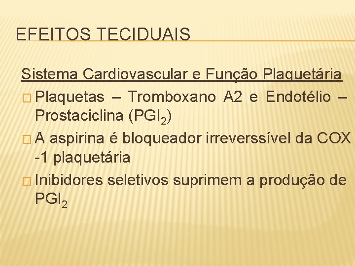 EFEITOS TECIDUAIS Sistema Cardiovascular e Função Plaquetária � Plaquetas – Tromboxano A 2 e