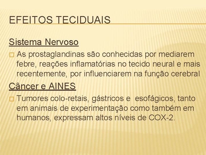 EFEITOS TECIDUAIS Sistema Nervoso � As prostaglandinas são conhecidas por mediarem febre, reações inflamatórias