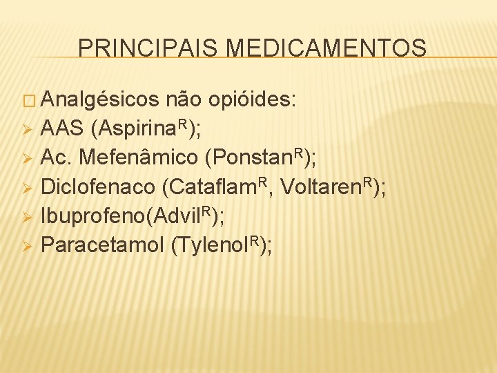 PRINCIPAIS MEDICAMENTOS � Analgésicos não opióides: Ø AAS (Aspirina. R); Ø Ac. Mefenâmico (Ponstan.