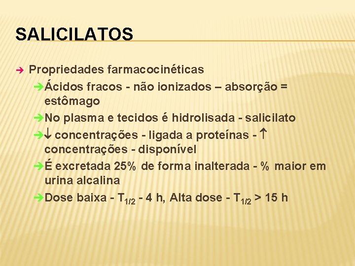 SALICILATOS è Propriedades farmacocinéticas èÁcidos fracos - não ionizados – absorção = estômago èNo