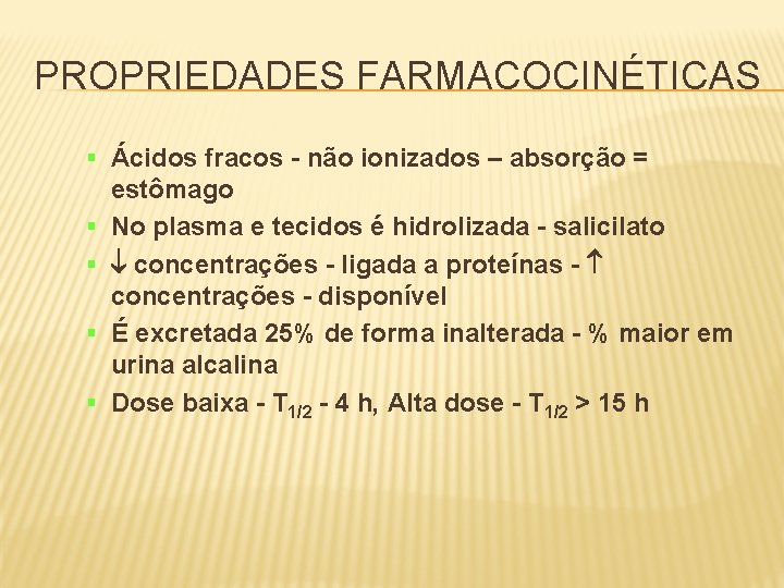 PROPRIEDADES FARMACOCINÉTICAS § Ácidos fracos - não ionizados – absorção = § § estômago