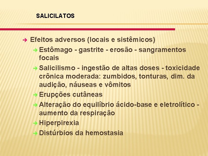 SALICILATOS è Efeitos adversos (locais e sistêmicos) è Estômago - gastrite - erosão -