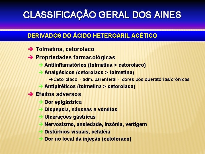 CLASSIFICAÇÃO GERAL DOS AINES DERIVADOS DO ÁCIDO HETEROARIL ACÉTICO è Tolmetina, cetorolaco è Propriedades