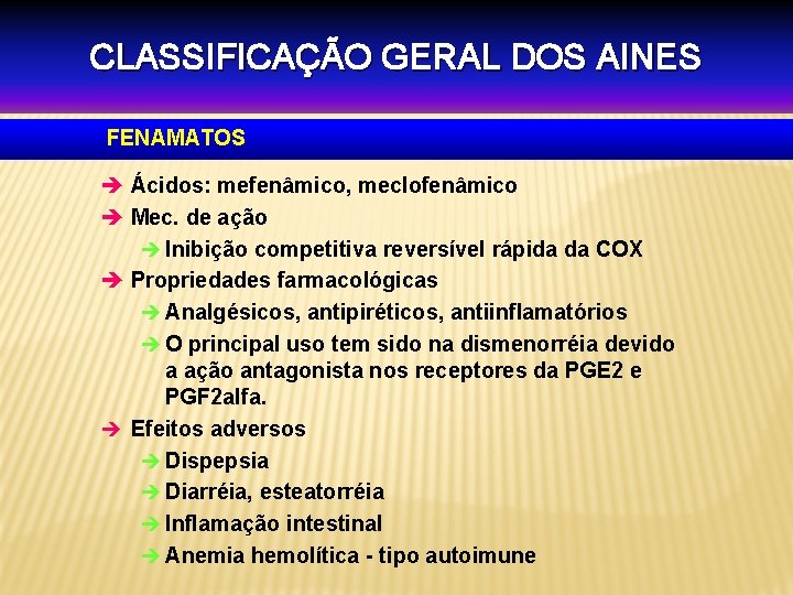 CLASSIFICAÇÃO GERAL DOS AINES FENAMATOS è Ácidos: mefenâmico, meclofenâmico è Mec. de ação è
