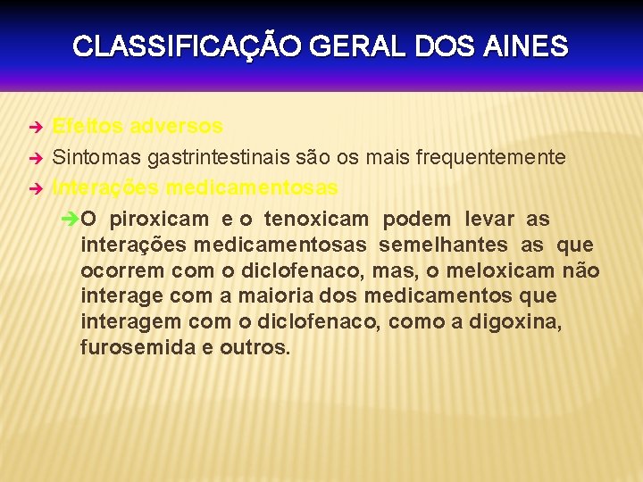 CLASSIFICAÇÃO GERAL DOS AINES è è è Efeitos adversos Sintomas gastrintestinais são os mais