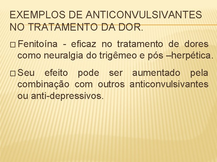 EXEMPLOS DE ANTICONVULSIVANTES NO TRATAMENTO DA DOR. � Fenitoína - eficaz no tratamento de