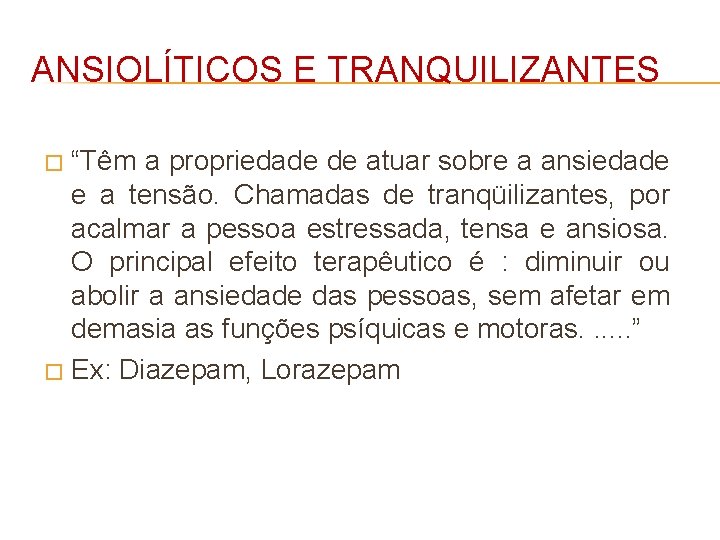 ANSIOLÍTICOS E TRANQUILIZANTES “Têm a propriedade de atuar sobre a ansiedade e a tensão.