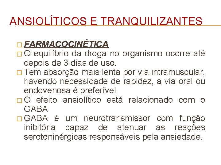 ANSIOLÍTICOS E TRANQUILIZANTES � FARMACOCINÉTICA �O equilíbrio da droga no organismo ocorre até depois