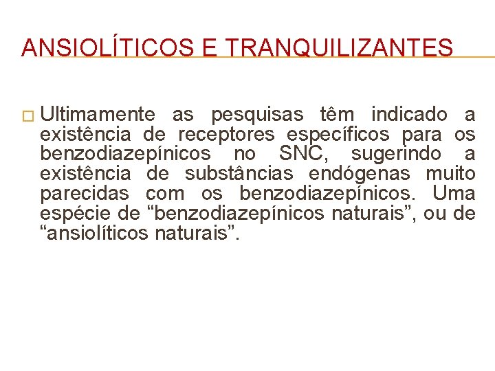 ANSIOLÍTICOS E TRANQUILIZANTES � Ultimamente as pesquisas têm indicado a existência de receptores específicos