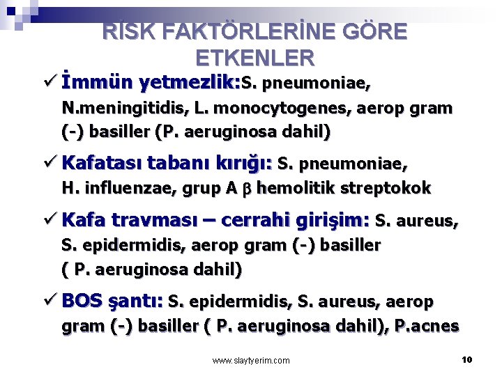 RİSK FAKTÖRLERİNE GÖRE ETKENLER ü İmmün yetmezlik: S. pneumoniae, N. meningitidis, L. monocytogenes, aerop