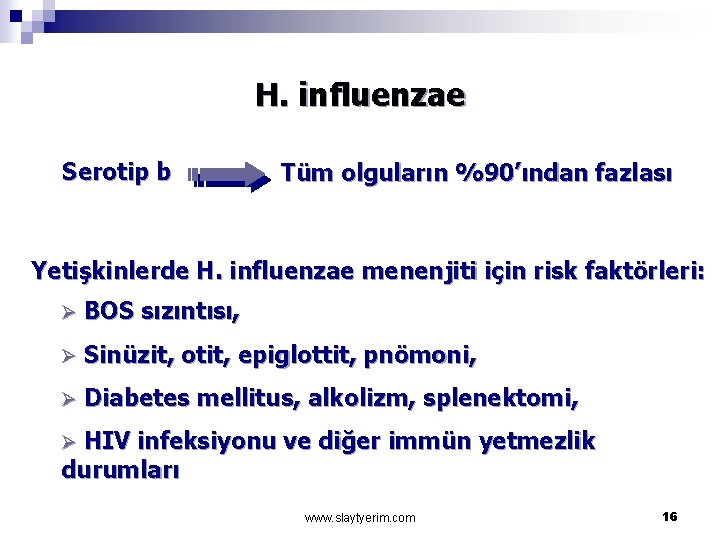 H. influenzae Serotip b Tüm olguların %90’ından fazlası Yetişkinlerde H. influenzae menenjiti için risk