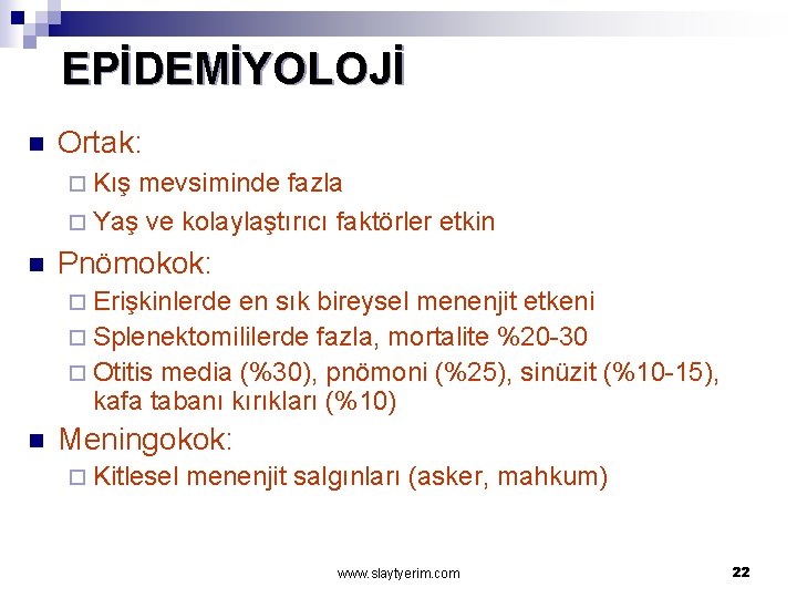 EPİDEMİYOLOJİ n Ortak: ¨ Kış mevsiminde fazla ¨ Yaş ve kolaylaştırıcı faktörler etkin n