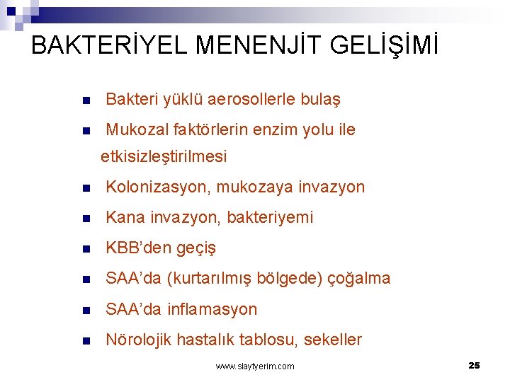 BAKTERİYEL MENENJİT GELİŞİMİ n Bakteri yüklü aerosollerle bulaş n Mukozal faktörlerin enzim yolu ile