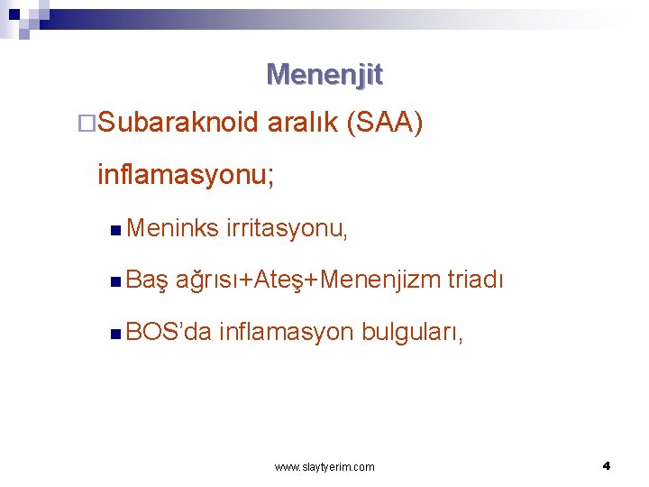 Menenjit ¨Subaraknoid aralık (SAA) inflamasyonu; n Meninks n Baş irritasyonu, ağrısı+Ateş+Menenjizm triadı n BOS’da