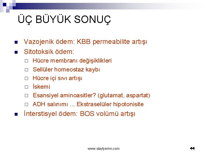 ÜÇ BÜYÜK SONUÇ n n Vazojenik ödem: KBB permeabilite artışı Sitotoksik ödem: ¨ ¨