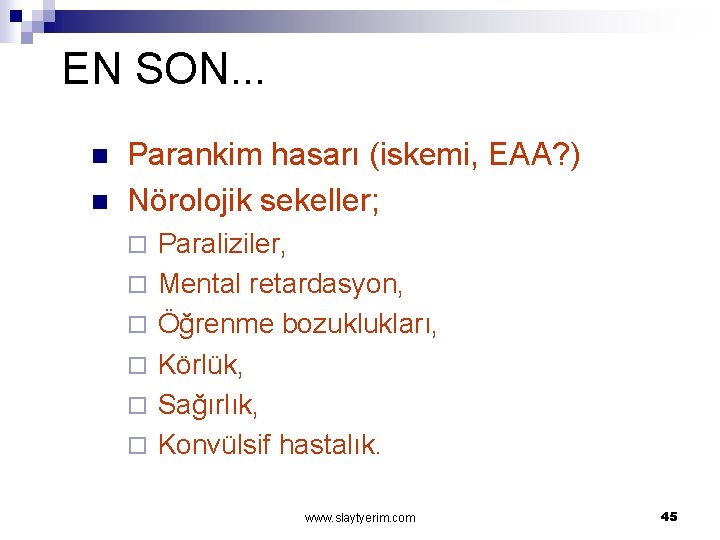 EN SON. . . n n Parankim hasarı (iskemi, EAA? ) Nörolojik sekeller; ¨