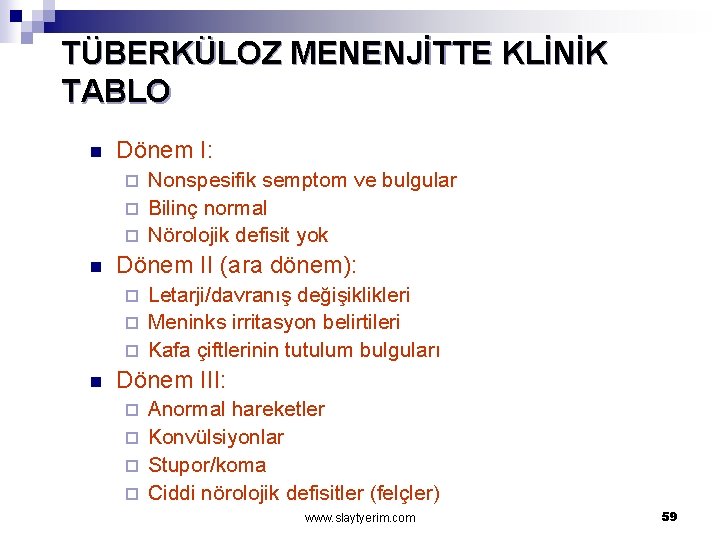 TÜBERKÜLOZ MENENJİTTE KLİNİK TABLO n Dönem I: Nonspesifik semptom ve bulgular ¨ Bilinç normal