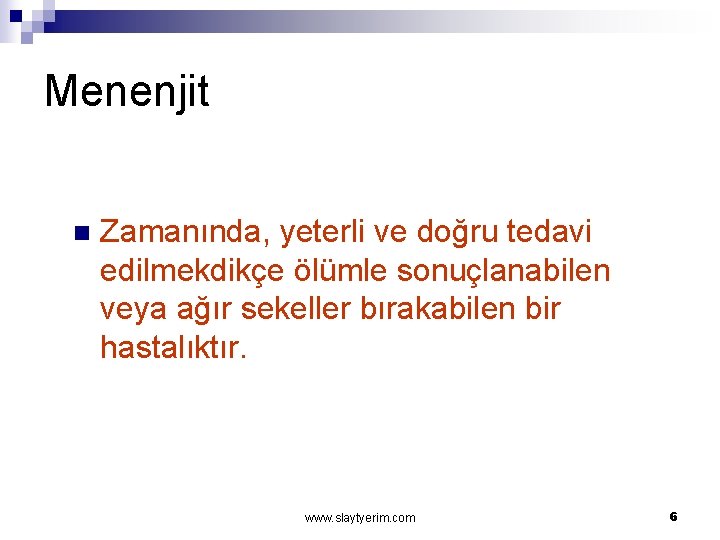 Menenjit n Zamanında, yeterli ve doğru tedavi edilmekdikçe ölümle sonuçlanabilen veya ağır sekeller bırakabilen