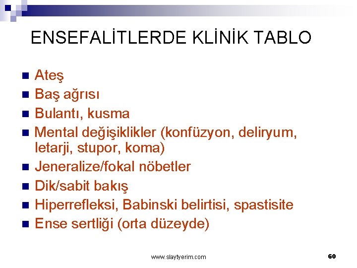 ENSEFALİTLERDE KLİNİK TABLO n n n n Ateş Baş ağrısı Bulantı, kusma Mental değişiklikler