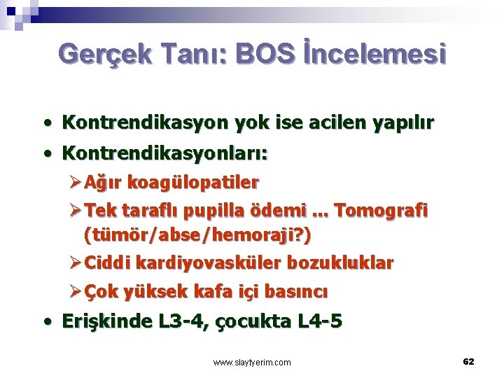 Gerçek Tanı: BOS İncelemesi • Kontrendikasyon yok ise acilen yapılır • Kontrendikasyonları: Ø Ağır