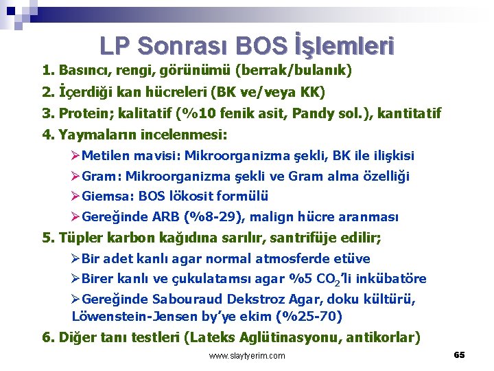 LP Sonrası BOS İşlemleri 1. Basıncı, rengi, görünümü (berrak/bulanık) 2. İçerdiği kan hücreleri (BK