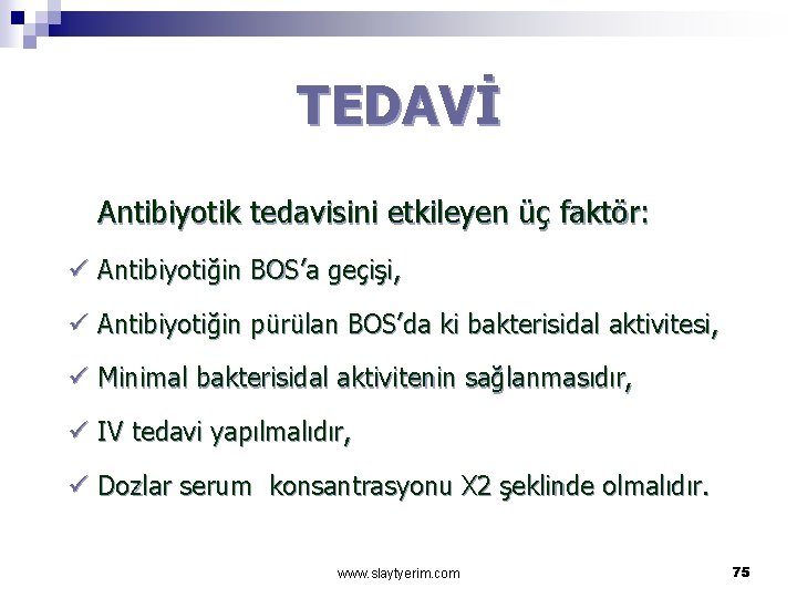 TEDAVİ Antibiyotik tedavisini etkileyen üç faktör: ü Antibiyotiğin BOS’a geçişi, ü Antibiyotiğin pürülan BOS’da