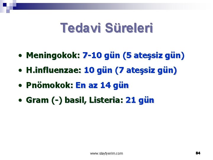 Tedavi Süreleri • Meningokok: 7 -10 gün (5 ateşsiz gün) • H. influenzae: 10