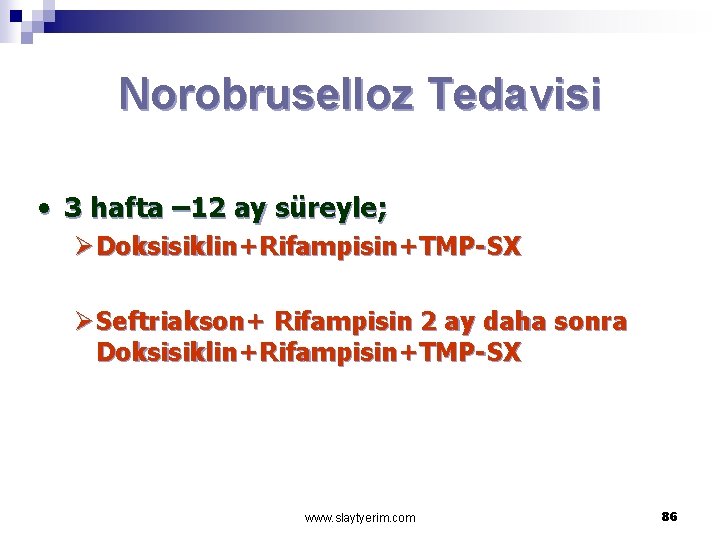 Norobruselloz Tedavisi • 3 hafta – 12 ay süreyle; Ø Doksisiklin+Rifampisin+TMP-SX Ø Seftriakson+ Rifampisin