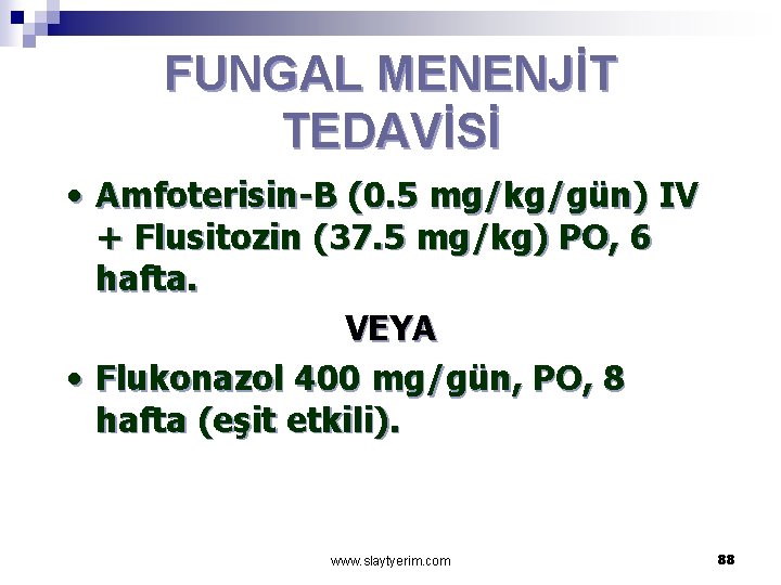 FUNGAL MENENJİT TEDAVİSİ • Amfoterisin-B (0. 5 mg/kg/gün) IV + Flusitozin (37. 5 mg/kg)