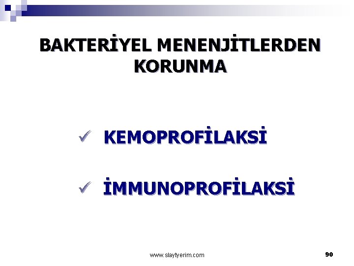 BAKTERİYEL MENENJİTLERDEN KORUNMA ü KEMOPROFİLAKSİ ü İMMUNOPROFİLAKSİ www. slaytyerim. com 90 