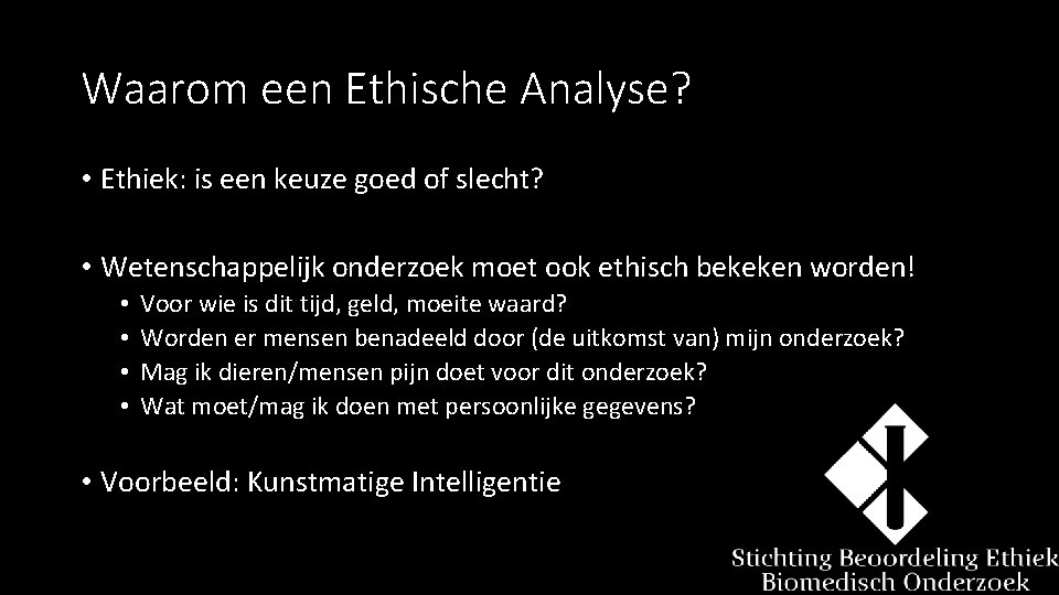 Waarom een Ethische Analyse? • Ethiek: is een keuze goed of slecht? • Wetenschappelijk