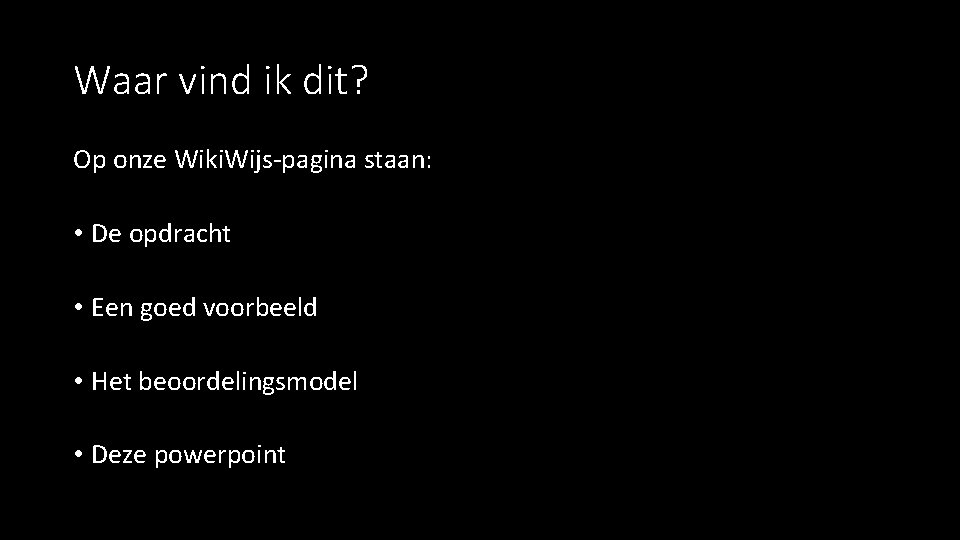 Waar vind ik dit? Op onze Wiki. Wijs-pagina staan: • De opdracht • Een