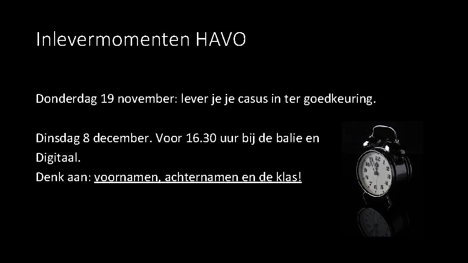 Inlevermomenten HAVO Donderdag 19 november: lever je je casus in ter goedkeuring. Dinsdag 8