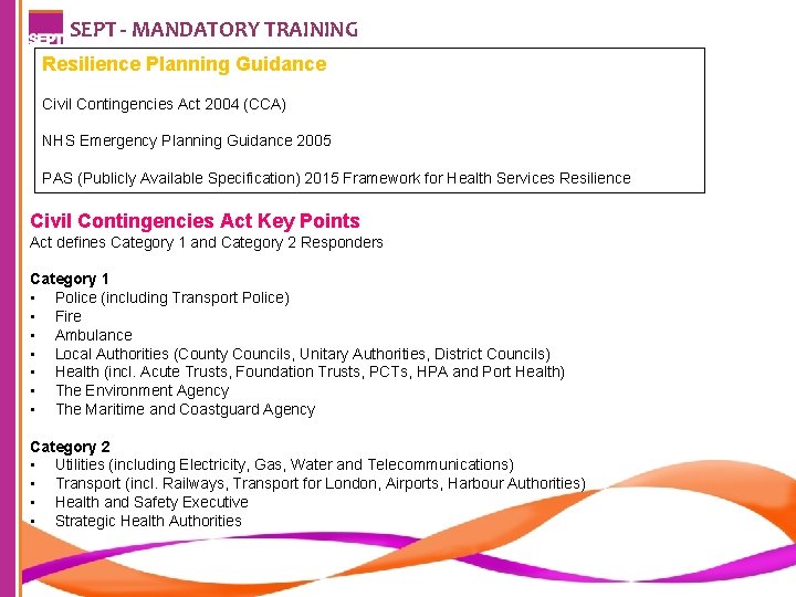 SEPT - MANDATORY TRAINING Resilience Planning Guidance Civil Contingencies Act 2004 (CCA) NHS Emergency
