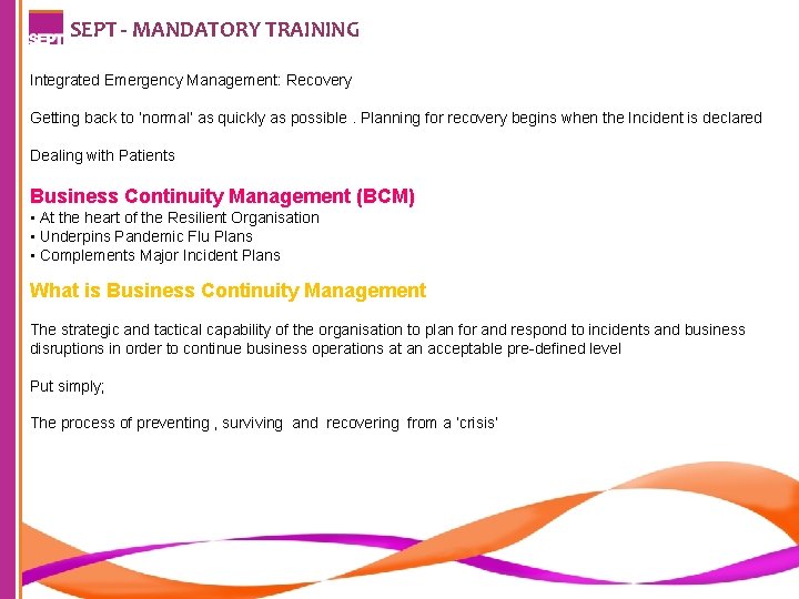 SEPT - MANDATORY TRAINING Integrated Emergency Management: Recovery Getting back to ‘normal’ as quickly