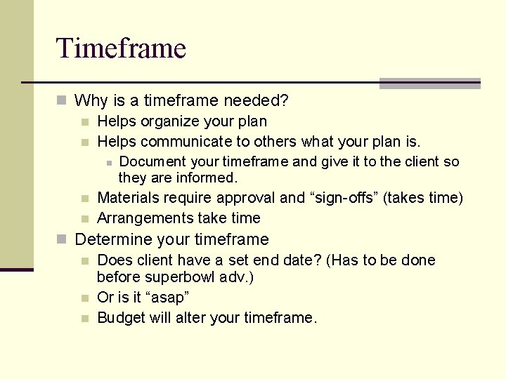 Timeframe n Why is a timeframe needed? n Helps organize your plan n Helps