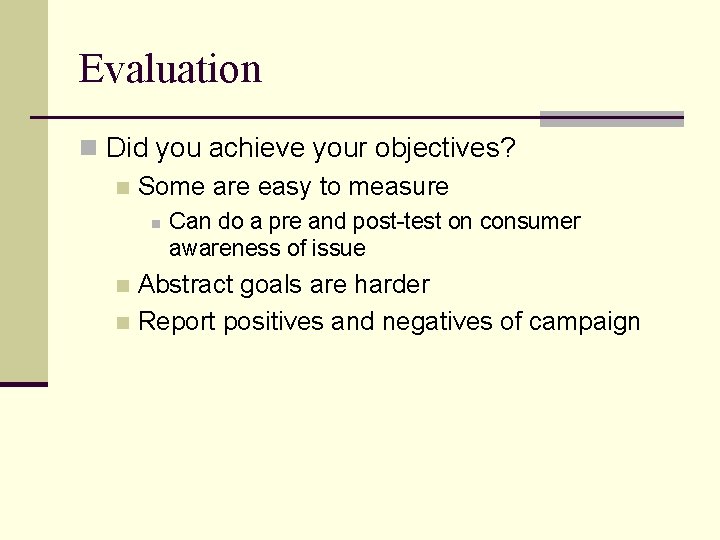 Evaluation n Did you achieve your objectives? n Some are easy to measure n